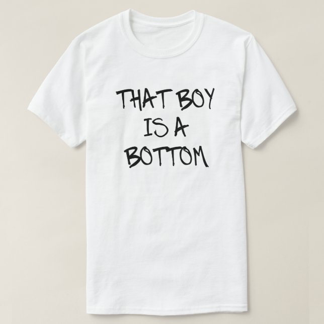 THAT BOY IS A BOTTOM T-Shirt (Design Front)