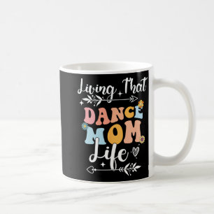 That Dance Mom Life Mothers Day Dancing  Coffee Mug
