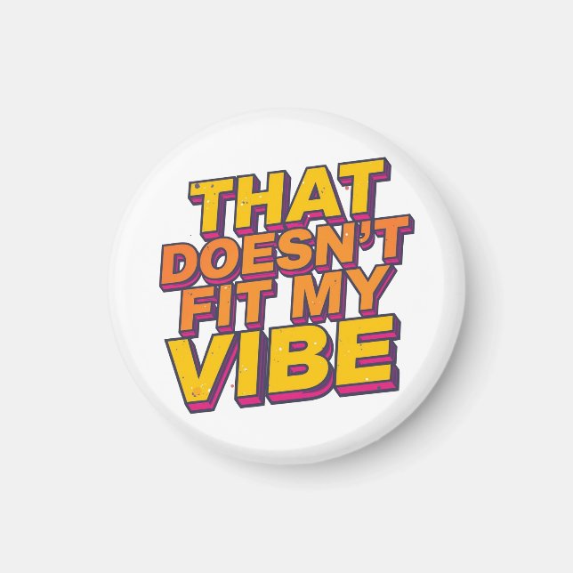 That Doesn't Fit My Vibe - Magnet (Front)