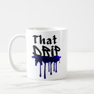 That Drip Cool Urban Swag Style Drippy Design Coffee Mug