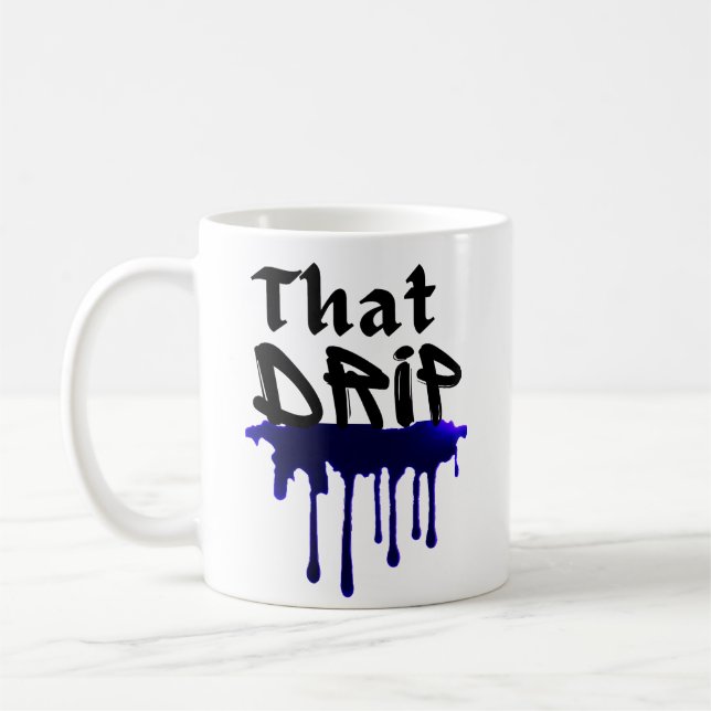 That Drip Cool Urban Swag Style Drippy Design Coffee Mug (Left)