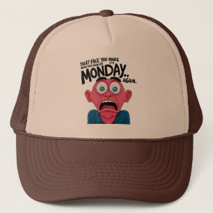 That Face You Make When You Realize It's Monday Trucker Hat