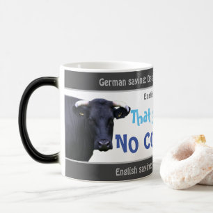 That goes on no cowskin - silly translated German! Magic Mug