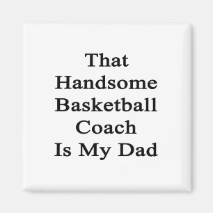 That Handsome Basketball Coach Is My Dad Magnet