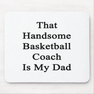 That Handsome Basketball Coach Is My Dad  Mouse Pad