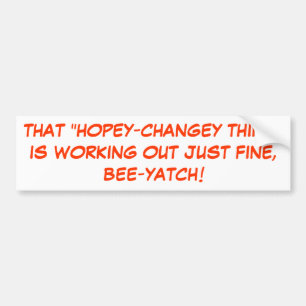 THAT "HOPEY-CHANGEY THING"IS WORKING OUT JUST F... BUMPER STICKER
