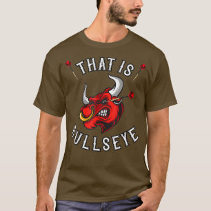 That Is Bullseye Dartfan eye dart T-Shirt