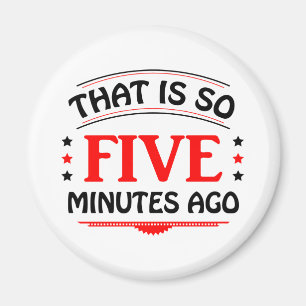 That Is So Five Minutes Ago Magnet