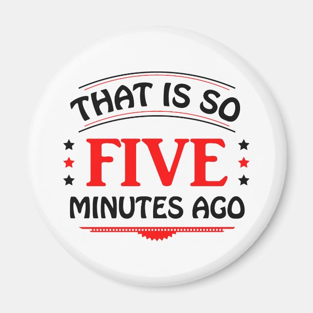 That Is So Five Minutes Ago Magnet (Front)