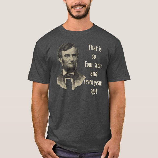 That is so Four Score and Seven Years ago Tee (Front)