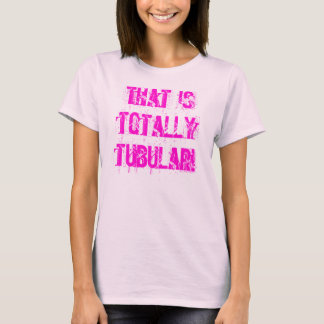 That is totally! T-Shirt