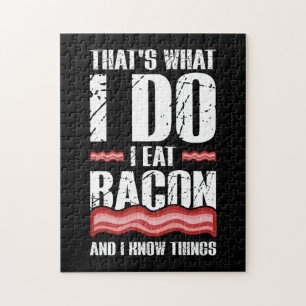 That Is What I Do I Eat Bacon And I Know Things T Jigsaw Puzzle