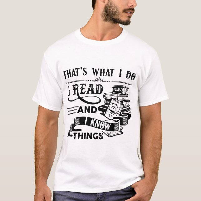 that is what i do i read and i know thing nerd T-Shirt (Front)
