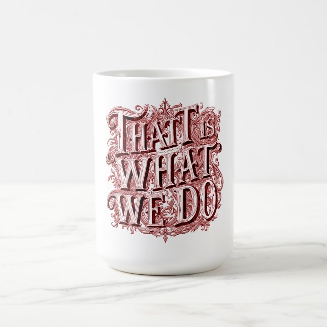 That Is What We Do  Coffee Mug (Center)