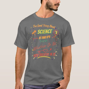 That It's True - Science Funny T-Shirt