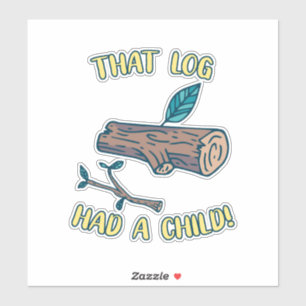 That Log Had A Child Meme