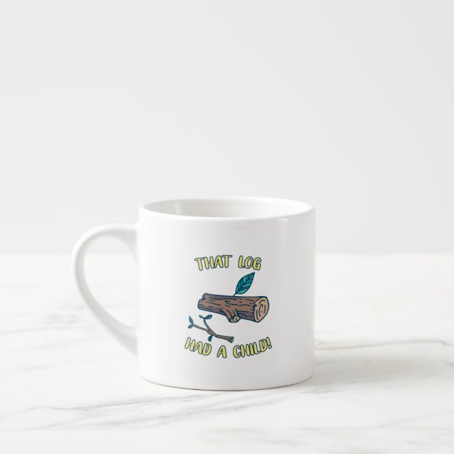 That Log Had A Child Meme Espresso Cup (Left)