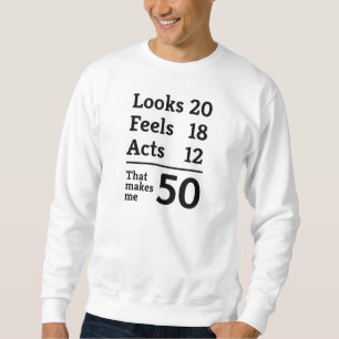 That Makes Me 50 Sweatshirt