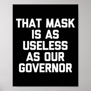 That Mask Is As Useless As Our Governor Funny Anti Poster