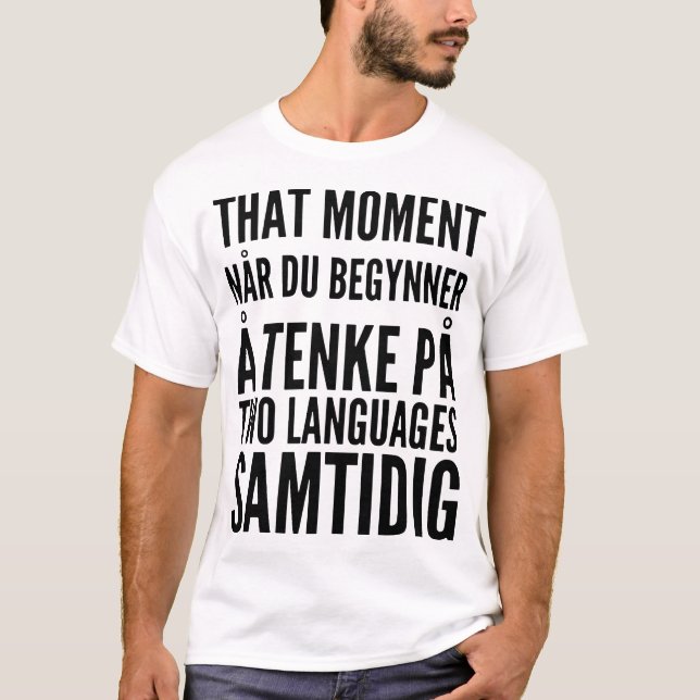 that moment nar du begynner a tenke pa two languag T-Shirt (Front)