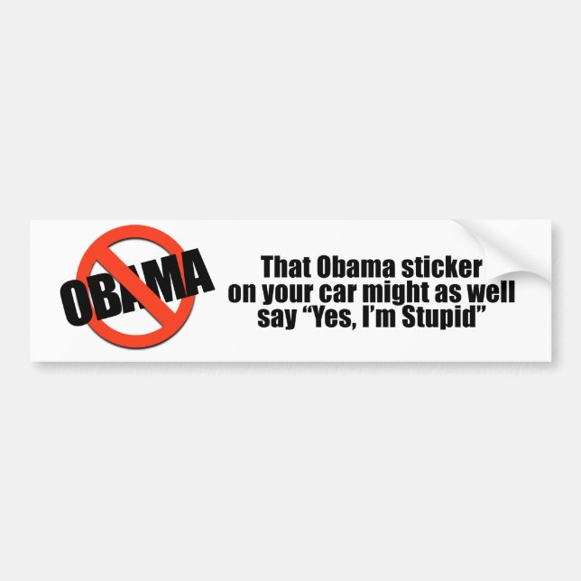 That Obama sticker might as well say Yes I'm Stupi (Front)