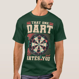 That One Dart That Just Hates You Darts T-Shirt