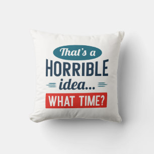 That’s A Horrible Idea Throw Pillow