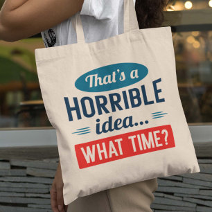 That’s A Horrible Idea Tote Bag