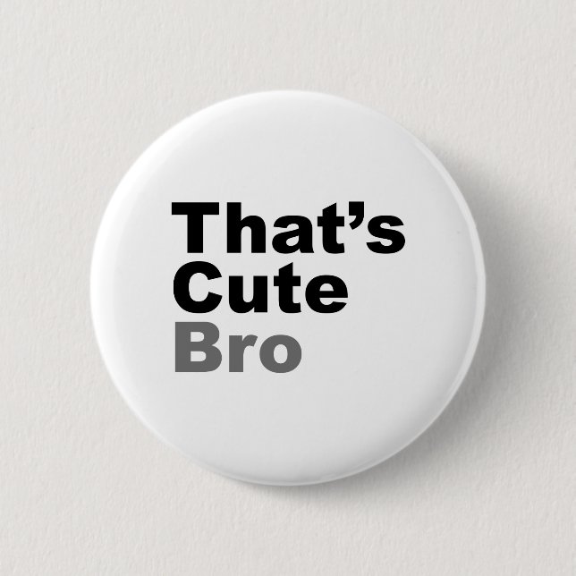 That’s Cute Bro 2 Inch Round Button (Front)