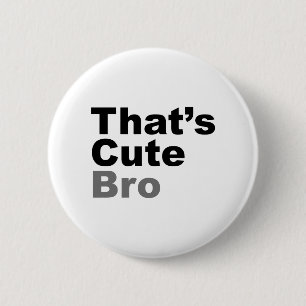 That’s Cute Bro 2 Inch Round Button