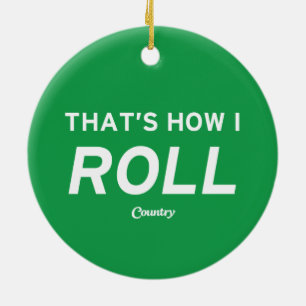 That’s How I Roll Ceramic Ornament