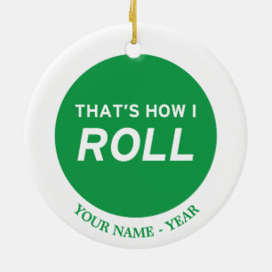That’s How I Roll Ceramic Ornament