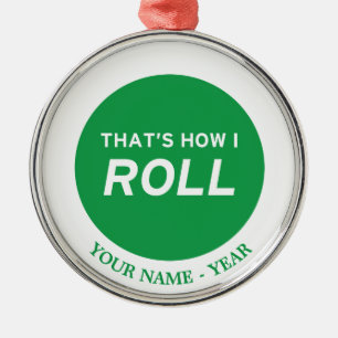 That’s How I Roll Metal Ornament