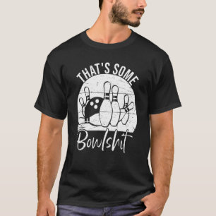 That s Some Bowlshit  Bowling T-Shirt