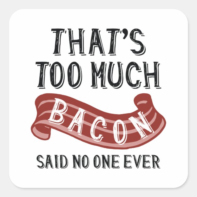 That’s Too Much Bacon Square Sticker (Front)
