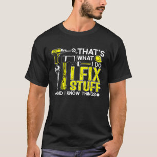 That s What I Do I Fix Stuff And I Know Things Sa T-Shirt