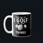 That’s What I Do I GOLF & I Know Things Funny Golf Coffee Mug<br><div class="desc">That’s What I Do I GOLF & I Know Things Funny Golfer Present</div>