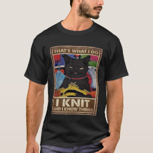 That s what I Do I Knit and I know things cat T-Shirt