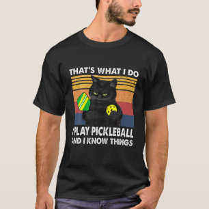 That’S What I Do-I Play Pickleball And I Know Th T-Shirt