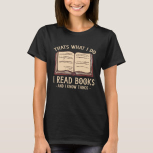 That s What I Do I Read Books And I Know Things Bo T-Shirt