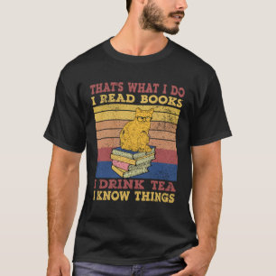 That s what I do I read books I drink tea and I kn T-Shirt