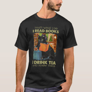 That s what i do i read books i drink tea and i kn T-Shirt