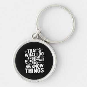 That’s What I Do I Ride My Motorcycle and I Know T Keychain