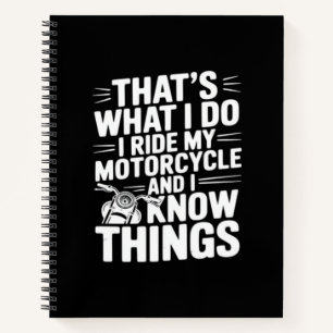 That’s What I Do I Ride My Motorcycle and I Know T Notebook