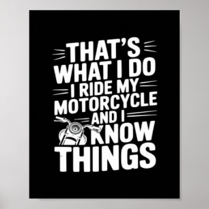 That’s What I Do I Ride My Motorcycle and I Know T Poster