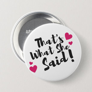 “That’s What She Said” Funny– Sarcastic Humour  3 Inch Round Button