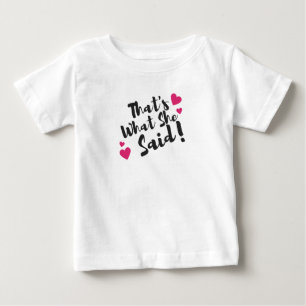 That’s What She Said” Funny– Sarcastic Humour Baby T-Shirt