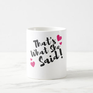 “That’s What She Said” Funny– Sarcastic Humour  Coffee Mug