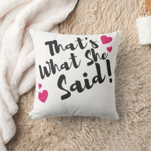 “That’s What She Said” Funny– Sarcastic Humour Throw Pillow
