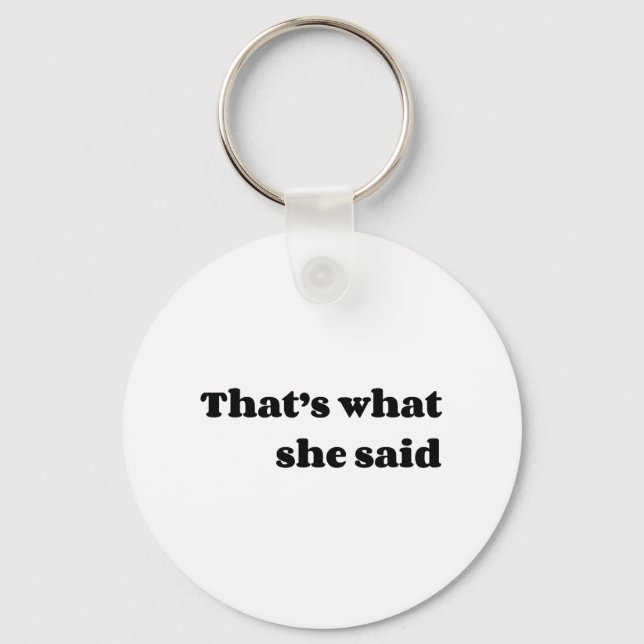 That’s what she said keychain (Front)